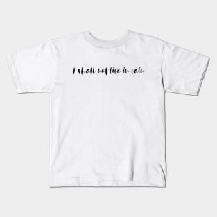 I Shall Not Live In Vain Kids T-Shirt